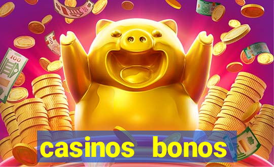 casinos bonos bienvenida gratis sin deposito