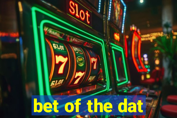 bet of the dat