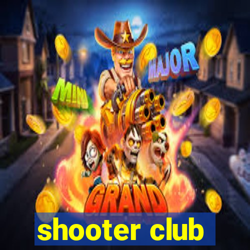 shooter club