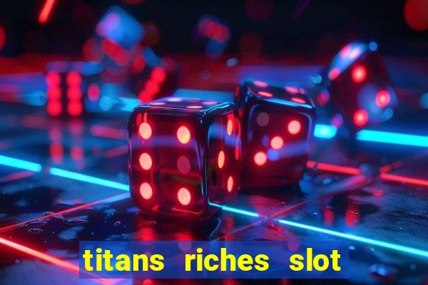 titans riches slot free play