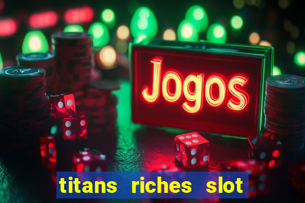 titans riches slot free play