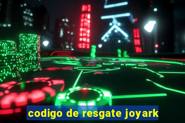 codigo de resgate joyark