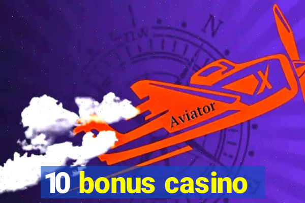 10 bonus casino