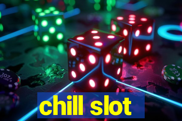 chill slot