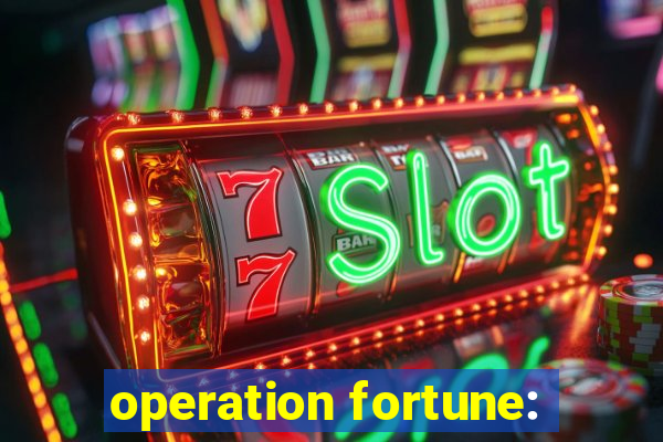 operation fortune: