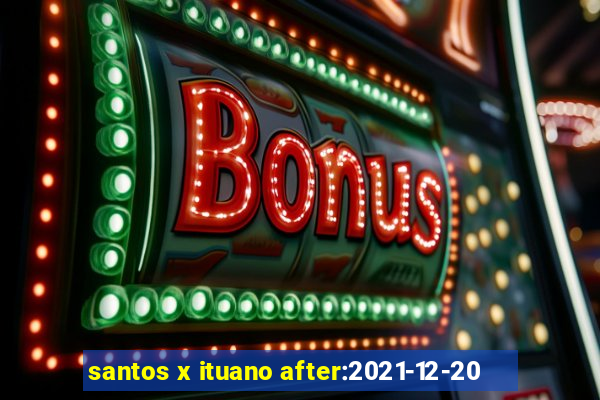 santos x ituano after:2021-12-20