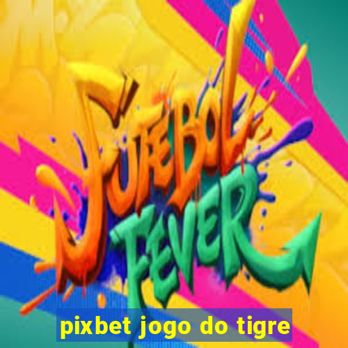 pixbet jogo do tigre