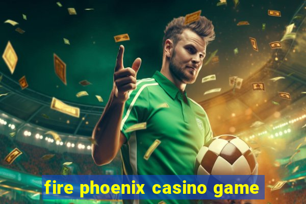 fire phoenix casino game