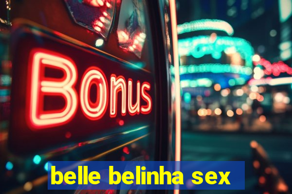 belle belinha sex