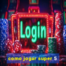 como jogar super 5