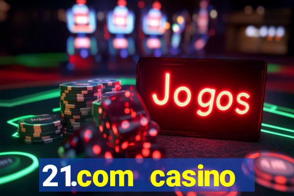 21.com casino online casino free spins