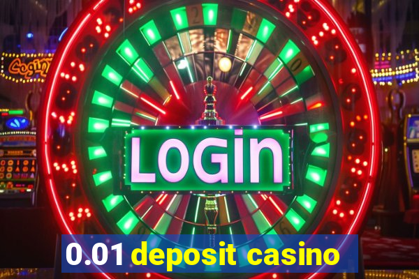 0.01 deposit casino