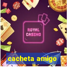 cacheta amigo