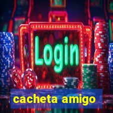 cacheta amigo