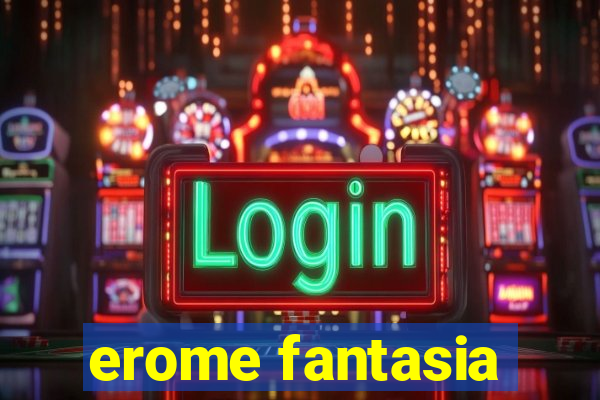 erome fantasia