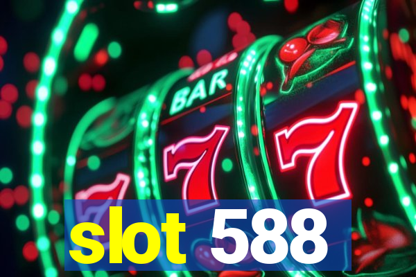 slot 588