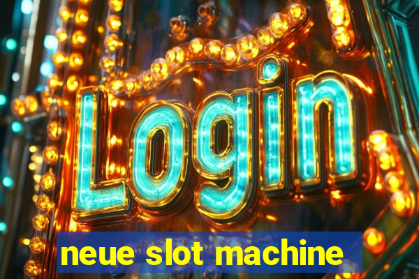 neue slot machine