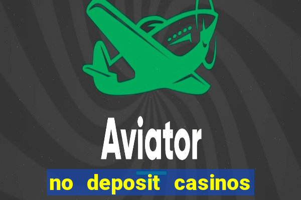 no deposit casinos free spins