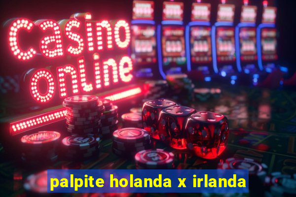 palpite holanda x irlanda