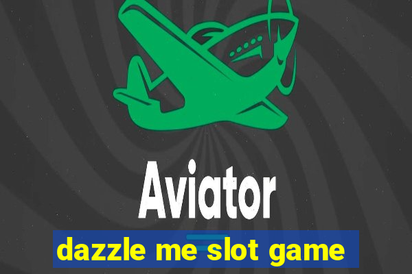 dazzle me slot game