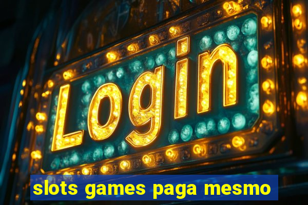 slots games paga mesmo