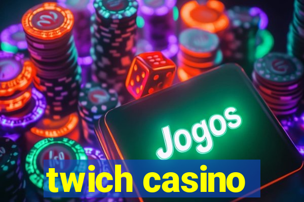 twich casino