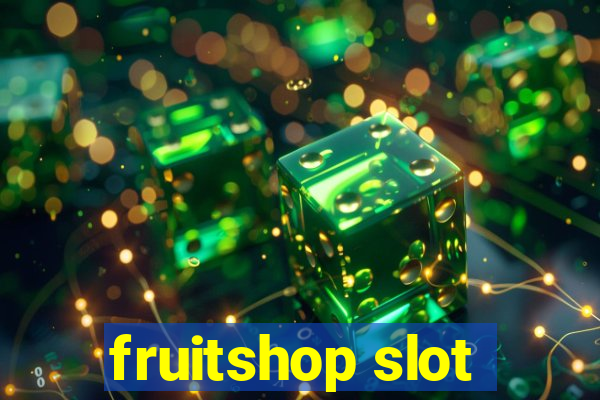 fruitshop slot