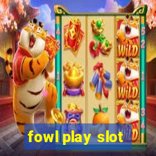 fowl play slot