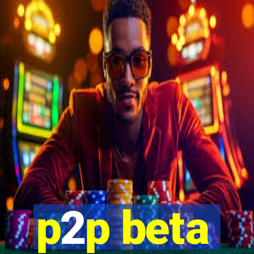 p2p beta