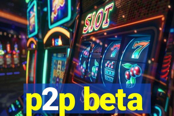 p2p beta