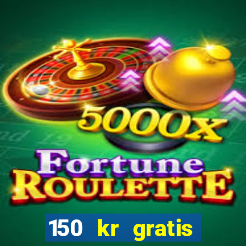 150 kr gratis casino uten innskudd