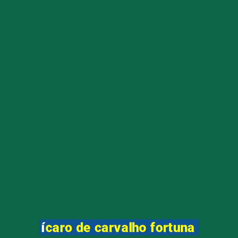 ícaro de carvalho fortuna