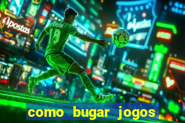 como bugar jogos de cassino