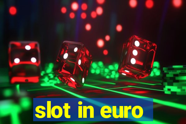 slot in euro