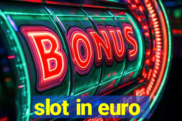 slot in euro