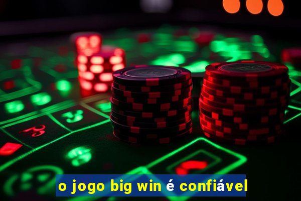 o jogo big win é confiável