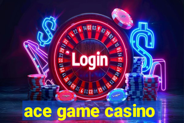 ace game casino