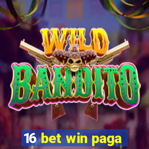 16 bet win paga