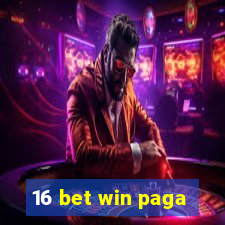 16 bet win paga