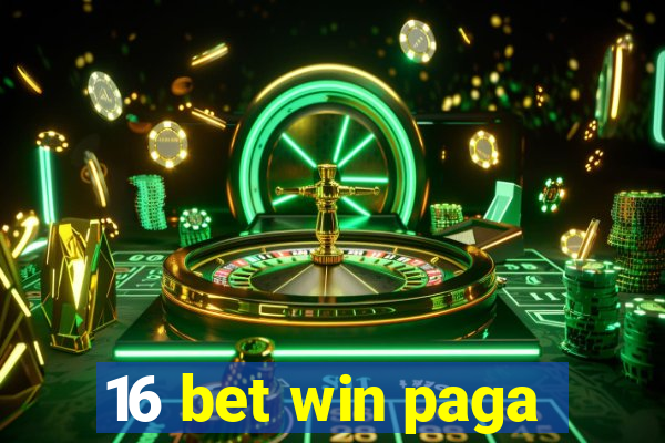 16 bet win paga