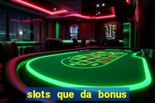 slots que da bonus no cadastro sem deposito