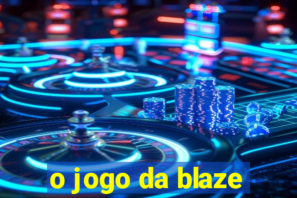 o jogo da blaze