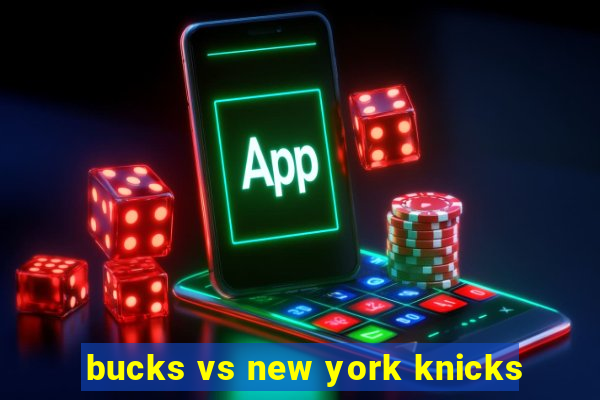 bucks vs new york knicks