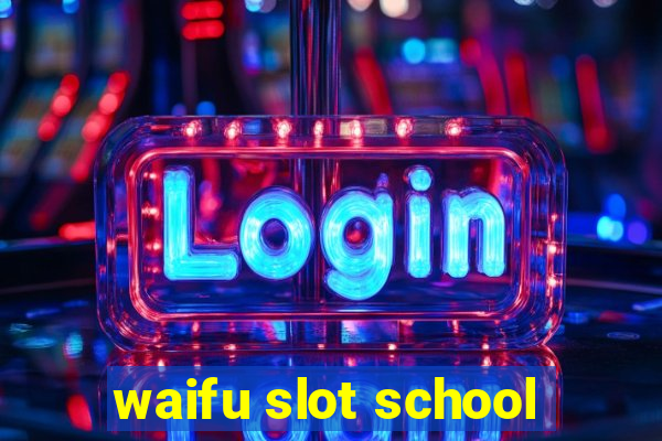 waifu slot school