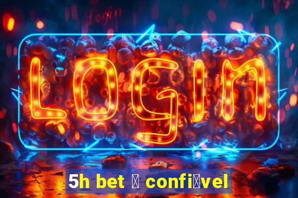 5h bet 茅 confi谩vel