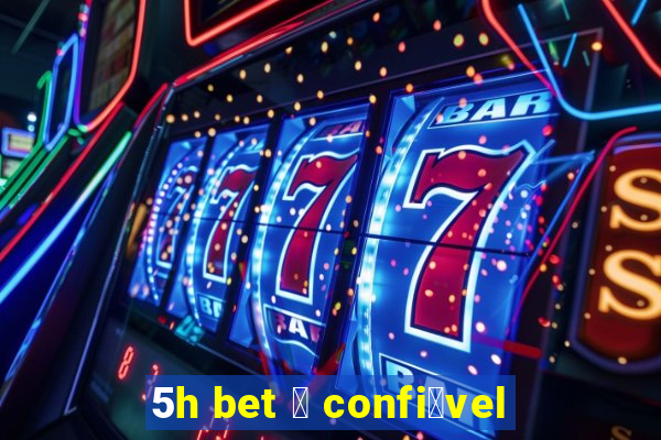 5h bet 茅 confi谩vel