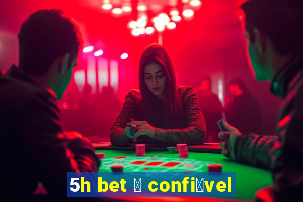 5h bet 茅 confi谩vel