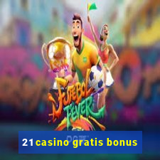 21 casino gratis bonus