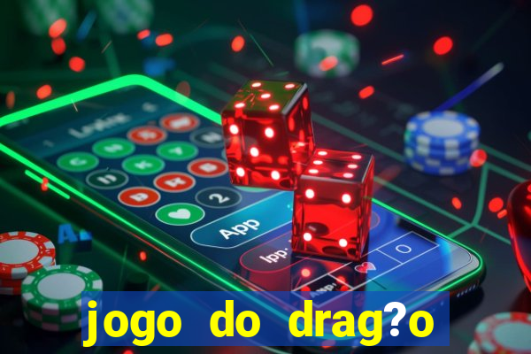 jogo do drag?o para ganhar dinheiro