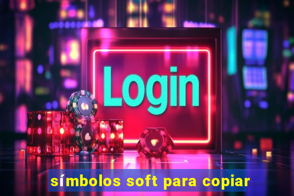 símbolos soft para copiar